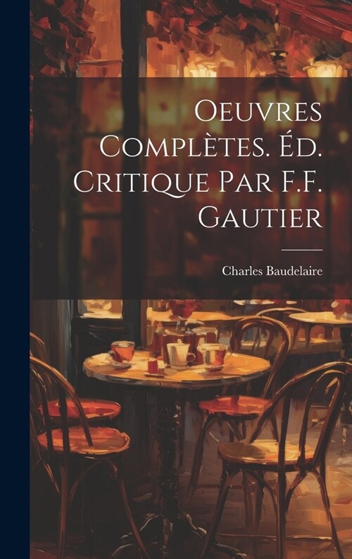 Oeuvres Compl?es. ?. Critique par F.F. Gautier (Hardcover)