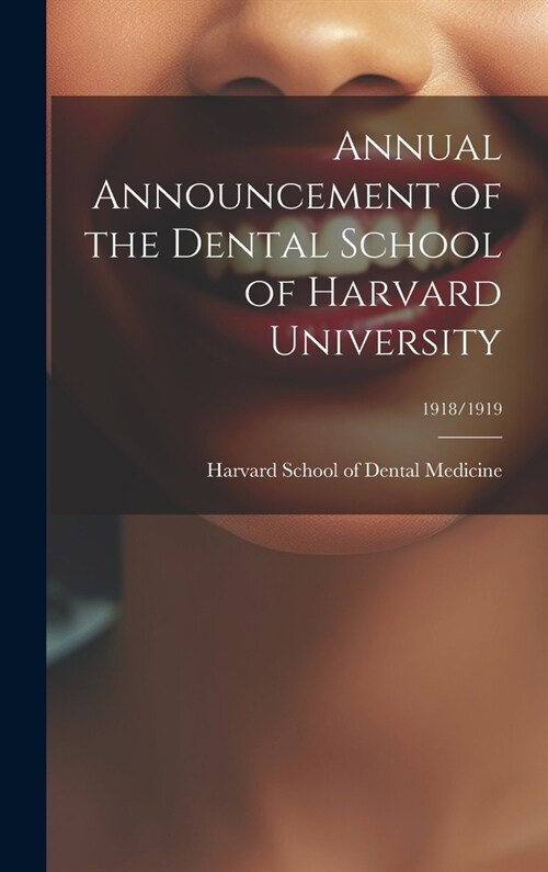 Annual Announcement of the Dental School of Harvard University; 1918/1919 (Hardcover)