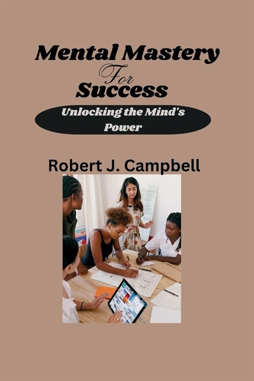 Mental Mastery for Success: Unlocking the Minds Power (Paperback)