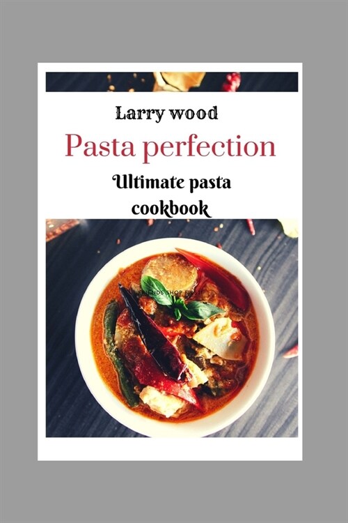 Pasta perfection: Ultimate pasta cookbook (Paperback)