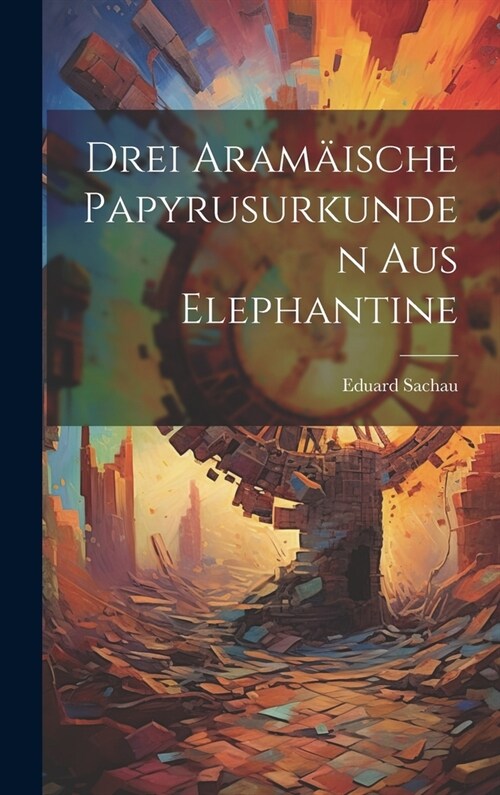 Drei Aram?sche Papyrusurkunden Aus Elephantine (Hardcover)