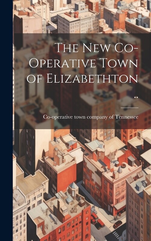 The new Co-operative Town of Elizabethton .. (Hardcover)