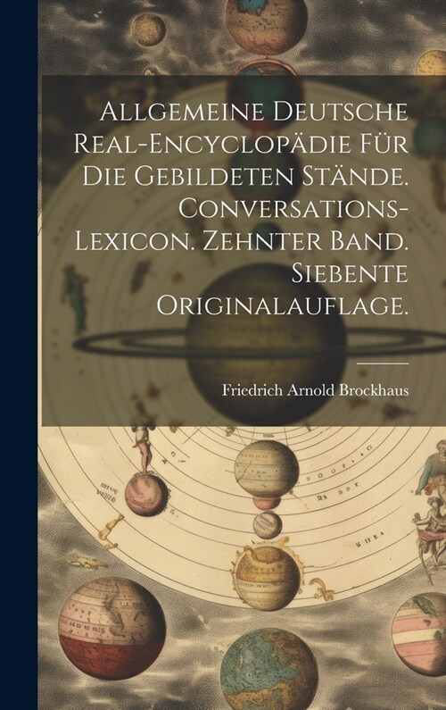 Allgemeine deutsche Real-Encyclop?ie f? die gebildeten St?de. Conversations-Lexicon. Zehnter Band. Siebente Originalauflage. (Hardcover)