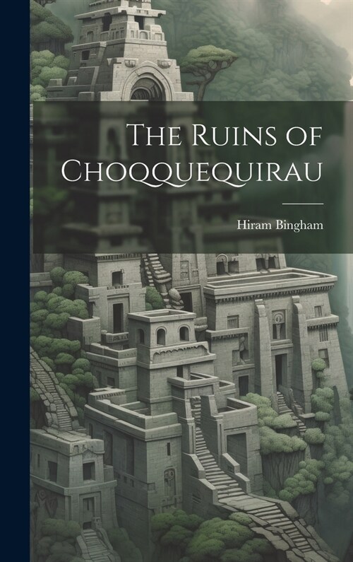 The Ruins of Choqquequirau (Hardcover)