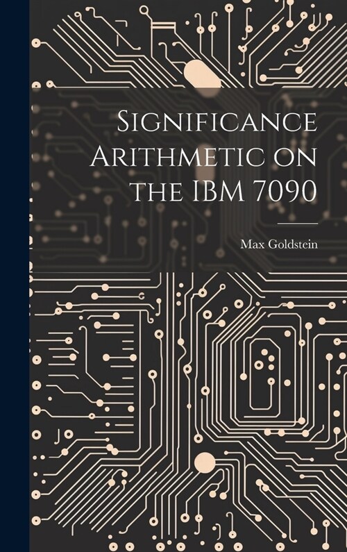 Significance Arithmetic on the IBM 7090 (Hardcover)