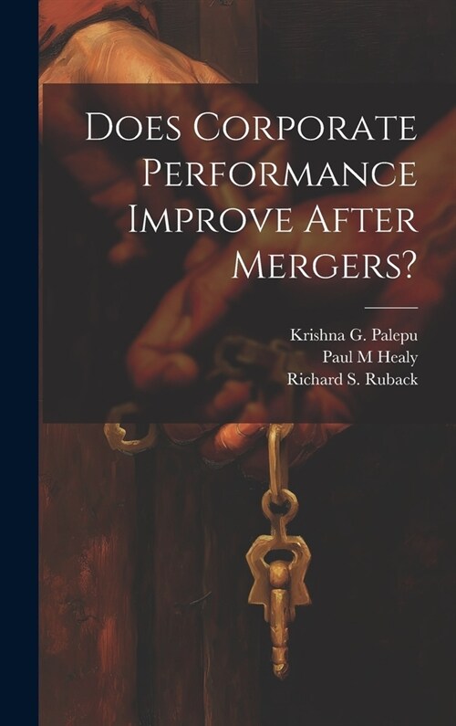 Does Corporate Performance Improve After Mergers? (Hardcover)