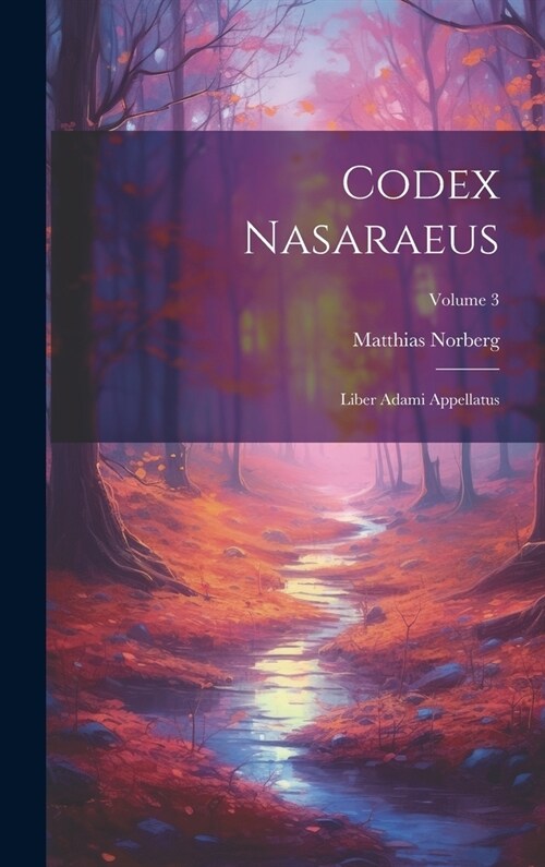 Codex Nasaraeus: Liber Adami Appellatus; Volume 3 (Hardcover)