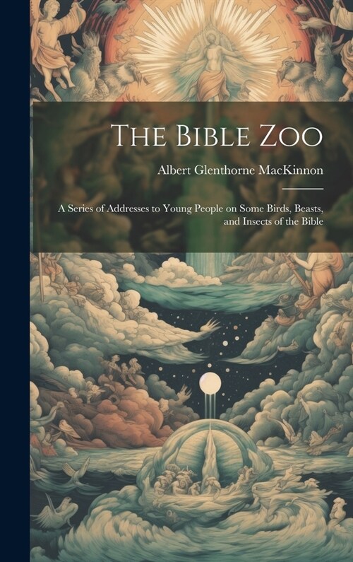 The Bible Zoo [microform]: a Series of Addresses to Young People on Some Birds, Beasts, and Insects of the Bible (Hardcover)