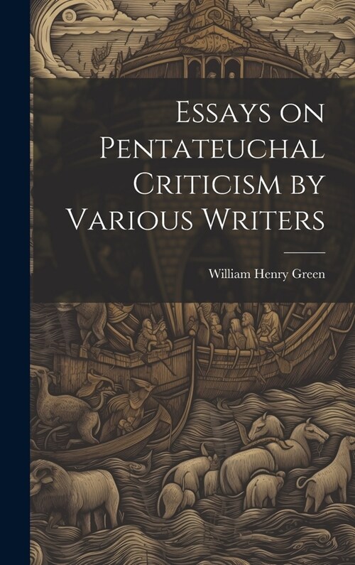 Essays on Pentateuchal Criticism by Various Writers (Hardcover)