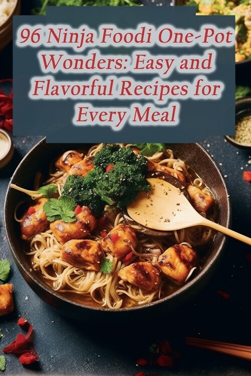 96 Ninja Foodi One-Pot Wonders: Easy and Flavorful Recipes for Every Meal (Paperback)