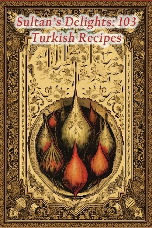 Sultans Delights: 103 Turkish Recipes (Paperback)