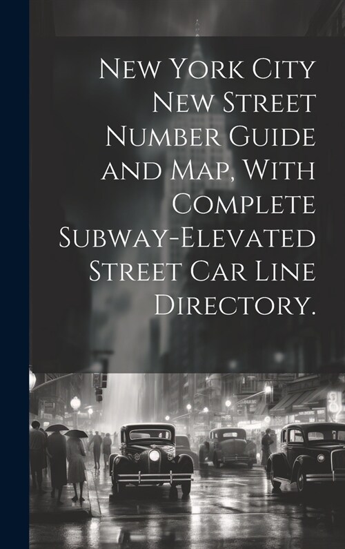 New York City New Street Number Guide and Map, With Complete Subway-elevated Street Car Line Directory. (Hardcover)