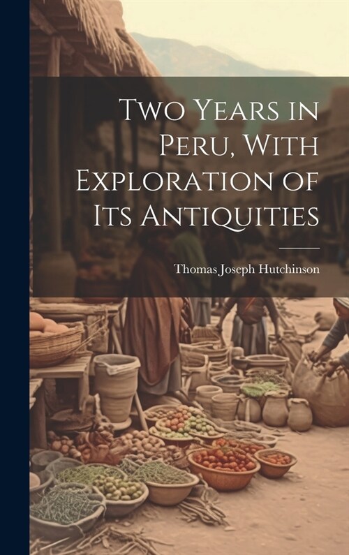 Two Years in Peru, With Exploration of Its Antiquities (Hardcover)