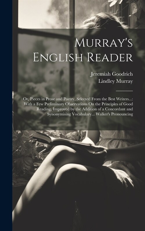 Murrays English Reader: Or, Pieces in Prose and Poetry, Selected From the Best Writers...: With a Few Preliminary Observations On the Principl (Hardcover)