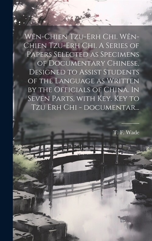 W?-chien tzu-erh chi. W?-chien tzu-erh chi. A series of papers selected as specimens of documentary Chinese, designed to assist students of the lang (Hardcover)