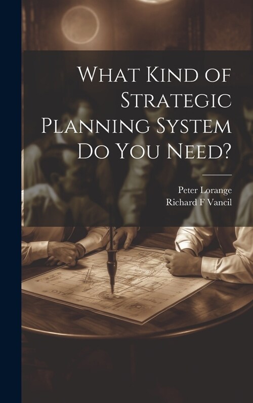 What Kind of Strategic Planning System do you Need? (Hardcover)