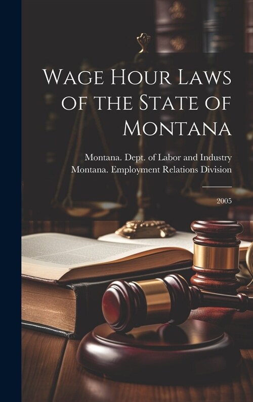 Wage Hour Laws of the State of Montana: 2005 (Hardcover)