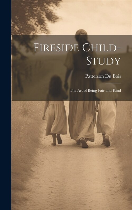 Fireside Child-Study: The Art of Being Fair and Kind (Hardcover)