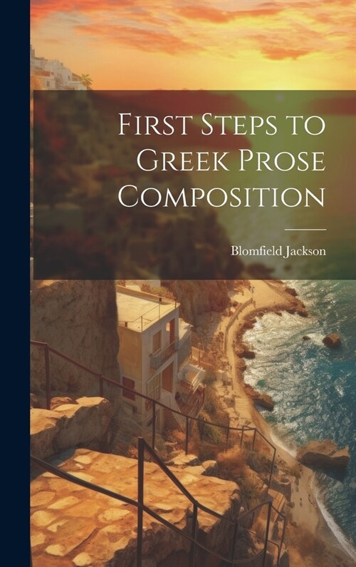 First Steps to Greek Prose Composition (Hardcover)