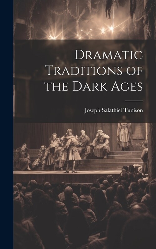 Dramatic Traditions of the Dark Ages (Hardcover)