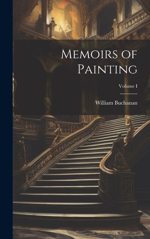 Memoirs of Painting; Volume I (Hardcover)