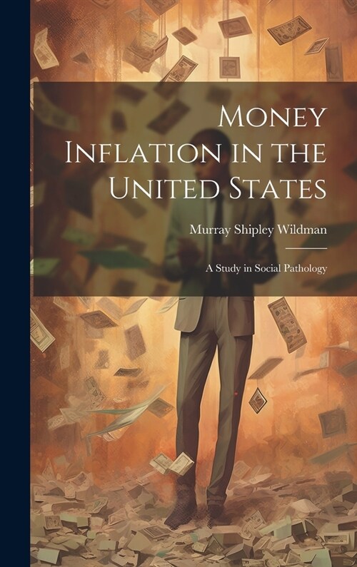 Money Inflation in the United States: A Study in Social Pathology (Hardcover)