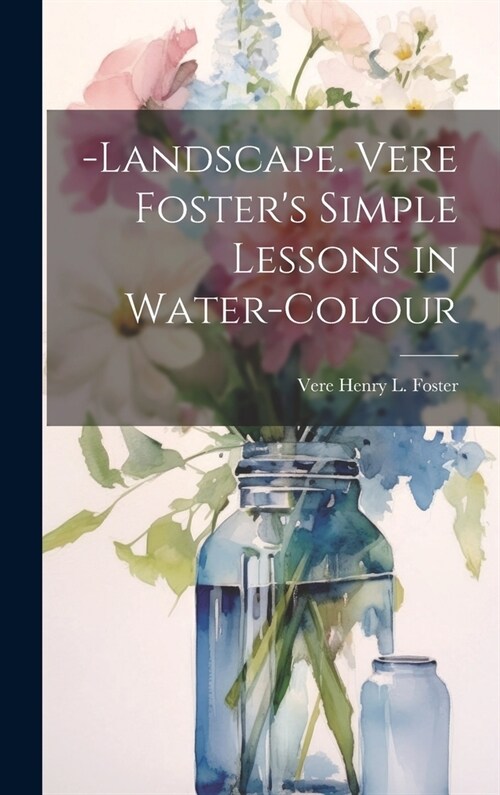 -Landscape. Vere Fosters Simple Lessons in Water-Colour (Hardcover)
