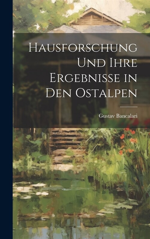 Hausforschung und ihre Ergebnisse in den Ostalpen (Hardcover)
