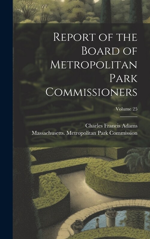 Report of the Board of Metropolitan Park Commissioners; Volume 25 (Hardcover)