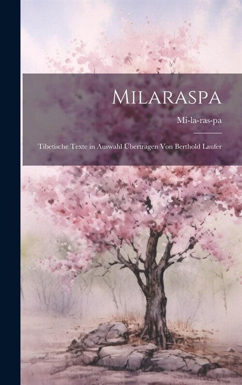 Milaraspa: Tibetische Texte in Auswahl ?ertragen Von Berthold Laufer (Hardcover)