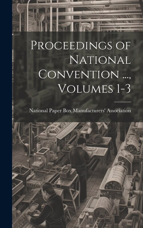 Proceedings of National Convention ..., Volumes 1-3 (Hardcover)