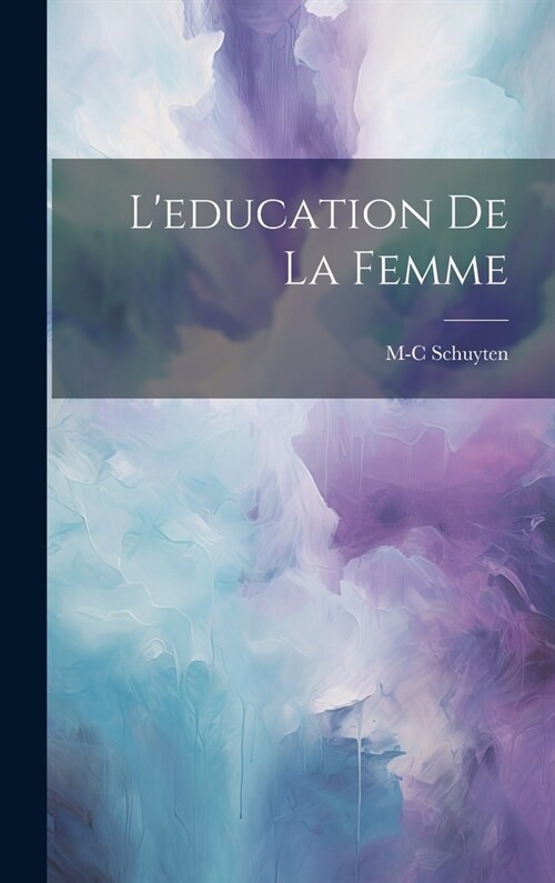 Leducation De La Femme (Hardcover)