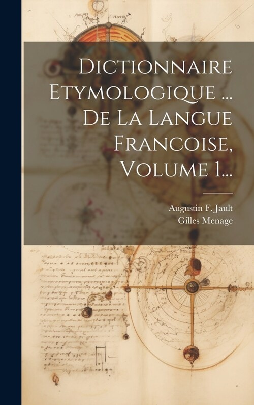 Dictionnaire Etymologique ... De La Langue Francoise, Volume 1... (Hardcover)