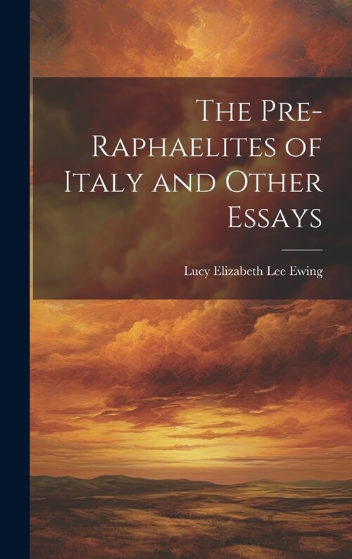 The Pre-Raphaelites of Italy and Other Essays (Hardcover)