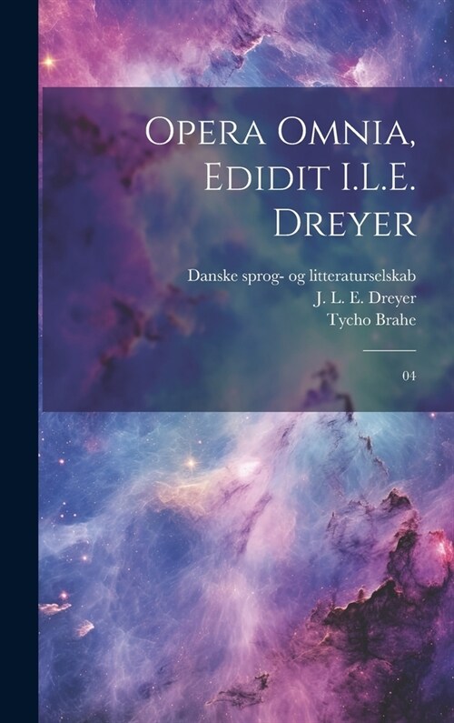 Opera omnia, edidit I.L.E. Dreyer: 04 (Hardcover)