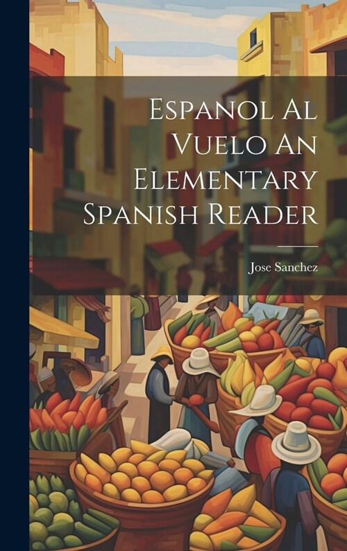 Espanol Al Vuelo An Elementary Spanish Reader (Hardcover)