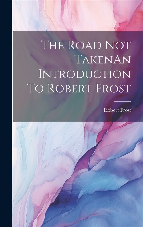 The Road Not TakenAn Introduction To Robert Frost (Hardcover)