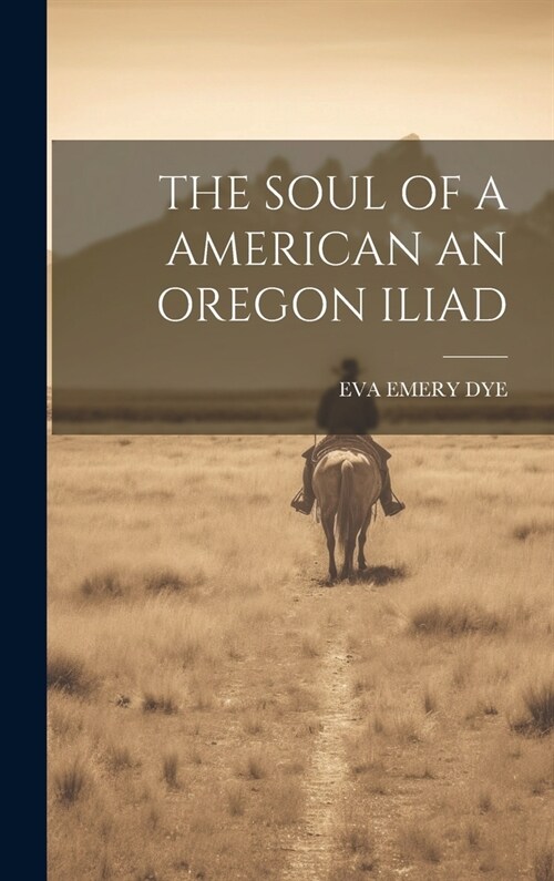 The Soul of a American an Oregon Iliad (Hardcover)