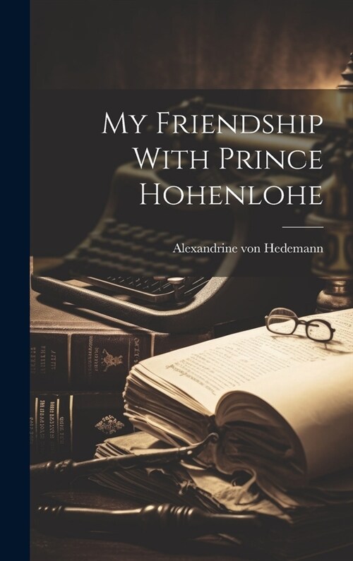 My Friendship With Prince Hohenlohe (Hardcover)