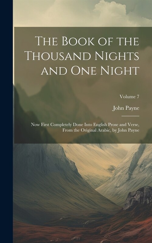 The Book of the Thousand Nights and One Night: Now First Completely Done Into English Prose and Verse, From the Original Arabic, by John Payne; Volume (Hardcover)