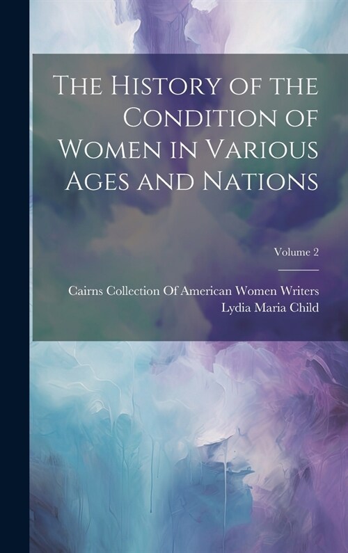 The History of the Condition of Women in Various Ages and Nations; Volume 2 (Hardcover)
