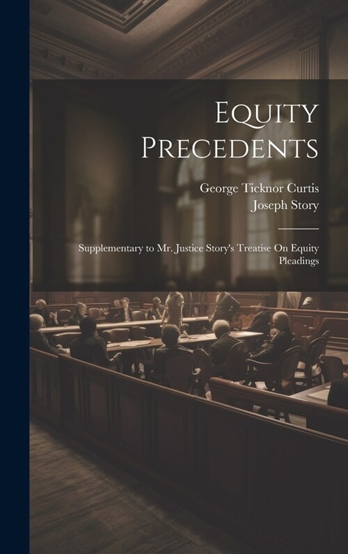Equity Precedents: Supplementary to Mr. Justice Storys Treatise On Equity Pleadings (Hardcover)
