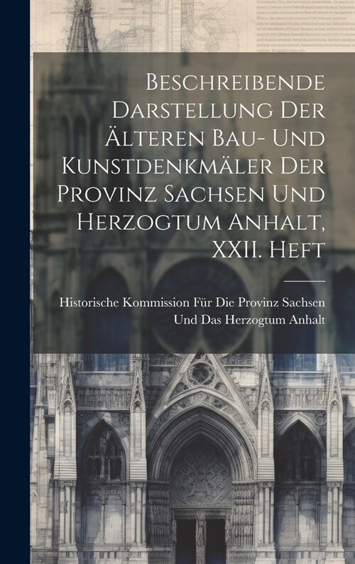 Beschreibende Darstellung der ?teren Bau- und Kunstdenkm?er der Provinz Sachsen und Herzogtum Anhalt, XXII. Heft (Hardcover)