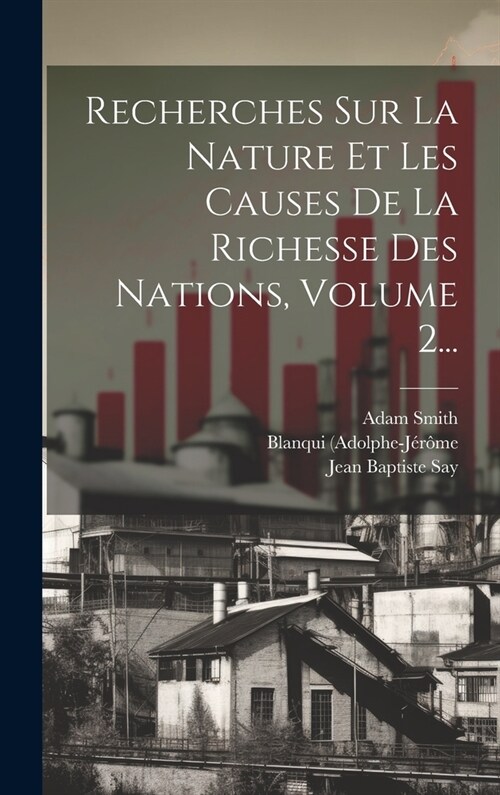 Recherches Sur La Nature Et Les Causes De La Richesse Des Nations, Volume 2... (Hardcover)