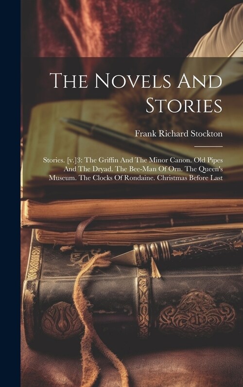The Novels And Stories: Stories. [v.]3: The Griffin And The Minor Canon. Old Pipes And The Dryad. The Bee-man Of Orn. The Queens Museum. The (Hardcover)