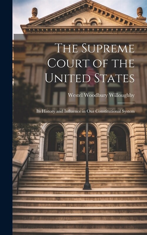 The Supreme Court of the United States: Its History and Influence in Our Constitutional System (Hardcover)