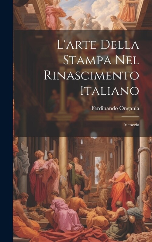 Larte Della Stampa Nel Rinascimento Italiano: Venezia (Hardcover)