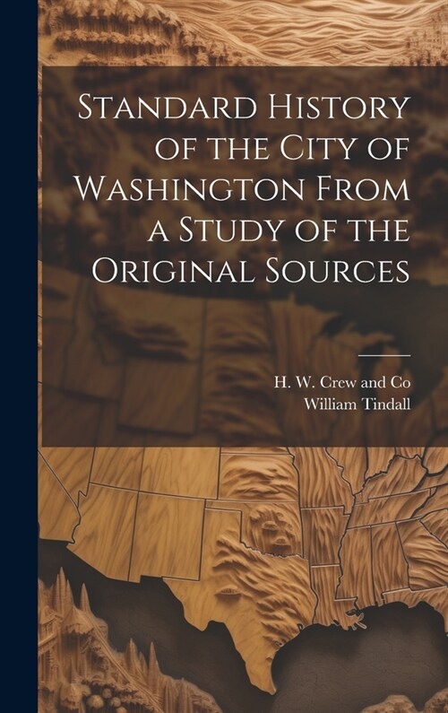 Standard History of the City of Washington From a Study of the Original Sources (Hardcover)