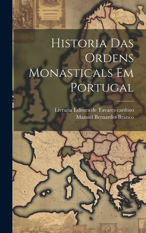 Historia Das ordens Monasticals Em Portugal (Hardcover)