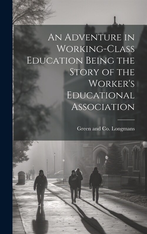 An Adventure in Working-Class Education Being the Story of the Workers Educational Association (Hardcover)